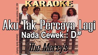 Aku Tak Percaya Lagi (Karaoke) The Mercy's Nada Wanita/ Cewek/ Female key D#