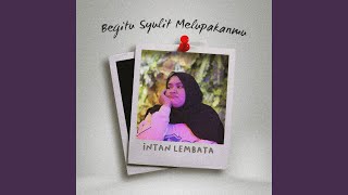 Begitu Syulit Melupakanmu