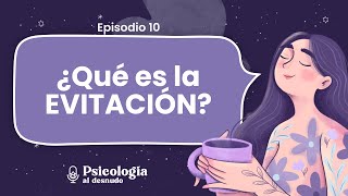 La evitación: la trampa que nos impide avanzar | Psicología al Desnudo | T. 2 Ep. 10