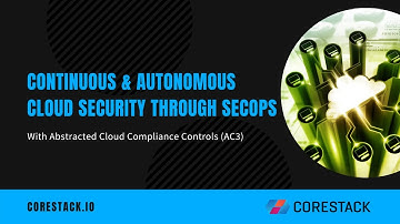 Continuous & Autonomous Cloud Security through SecOps | CoreStack