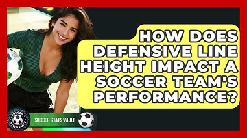 How Does Defensive Line Height Impact A Soccer Team