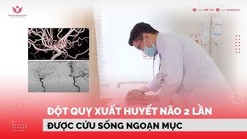 Đột quỵ xuất huyết não 2 lần được cứu sống ngoạn mục