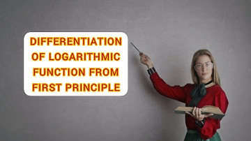 DIFFERENTIATION OF LOGARITHMIC FUNCTION FROM FIRST PRINCIPLE