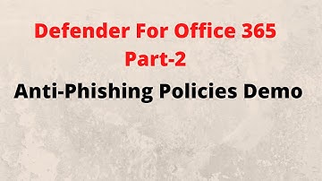 Microsoft Defender for Office 365, Anti-Phishing Policy Setup and Demo, Pt-2