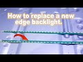 How to replace a new edge backlight.