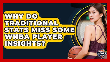 Why Do Traditional Stats Miss Some WNBA Player Insights? - Womens Hoops Hub