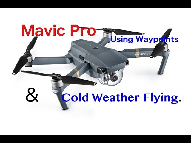 Ep30. Mavic Pro. Using Waypoints and Cold Weather Flying.  Has new firmware helped?