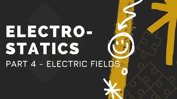 Electrostatics Part 4 - Electric Fields