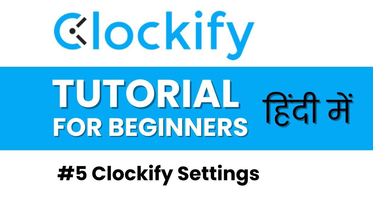 Clockify Settings Explained in Hindi | Clockify Time Tracker Tutorial ...