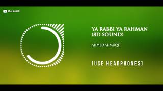 Ya Rabbi Ya Rahman (8D Sound) - Ahmed Al Muqit | Use Headphones | 8D Nasheed