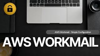 024 - AWS Workmail - Simple Configuration