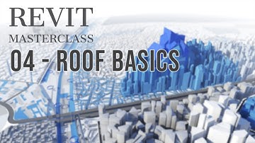 Revit MasterClass: 04 - Roof Basics