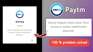 Paytm Warning 61007 | Device Integrity Check Failed Root Access or System Modification Detected