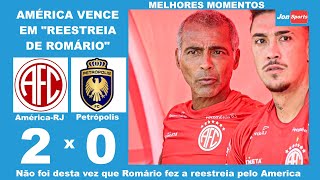 Romário ficou no banco de reservas | América 2 x 0 Petrópolis | Melhores Momentos | Carioca A2 2024