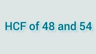HCF of 48 and 54 | Learnmaths