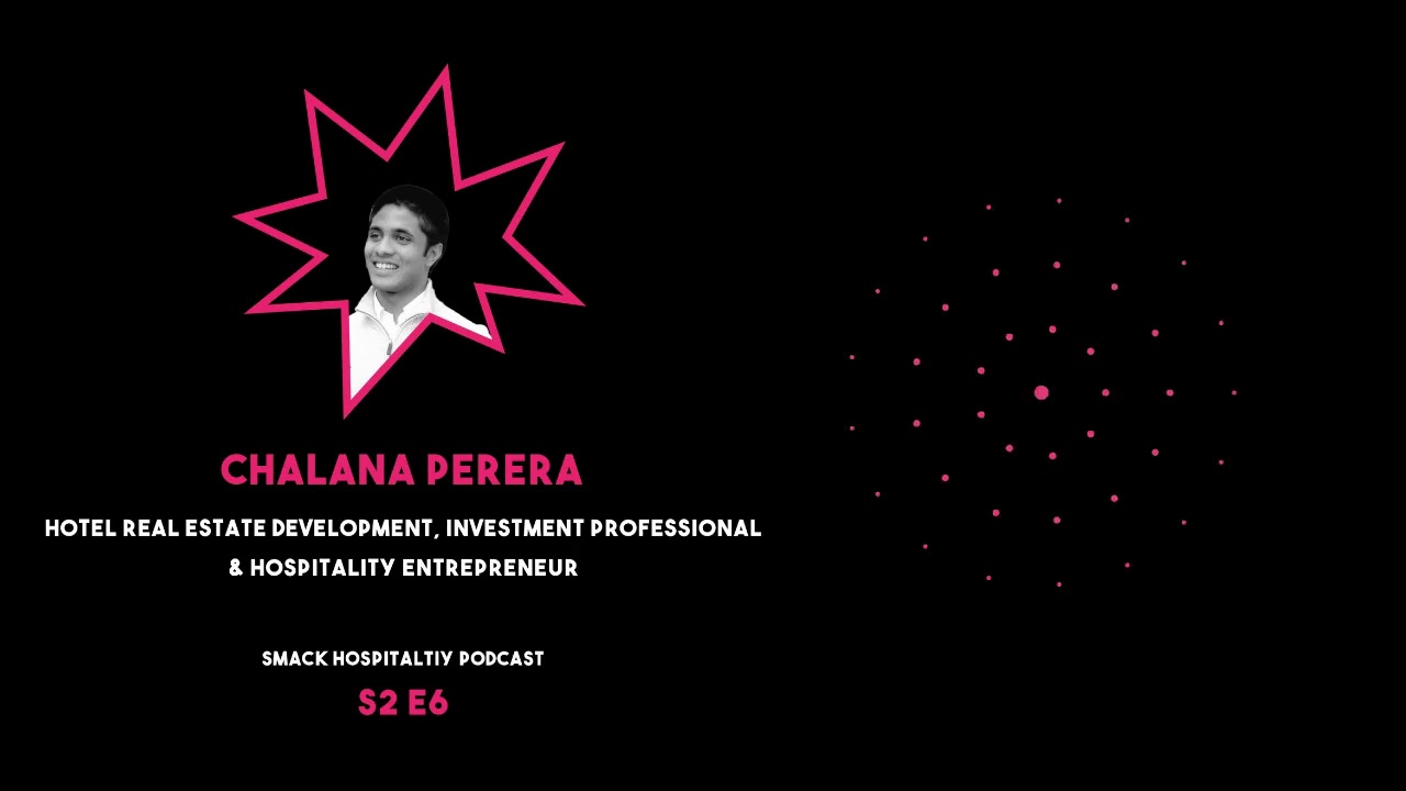 Smack Hospitality Podcast - Hotel development, real estate & entrepreneurship with Chalana Perera