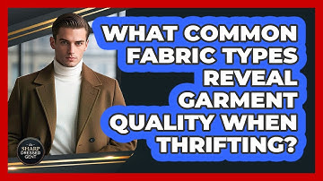 What Common Fabric Types Reveal Garment Quality When Thrifting? - The Sharp Dressed Gent