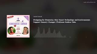 Designing for Dementia: How Smart Technology and Environments Support Sensory Changes | Professor An