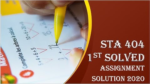 STA 404 ASSIGNMENT COMPLETE SOLUTION 2020.