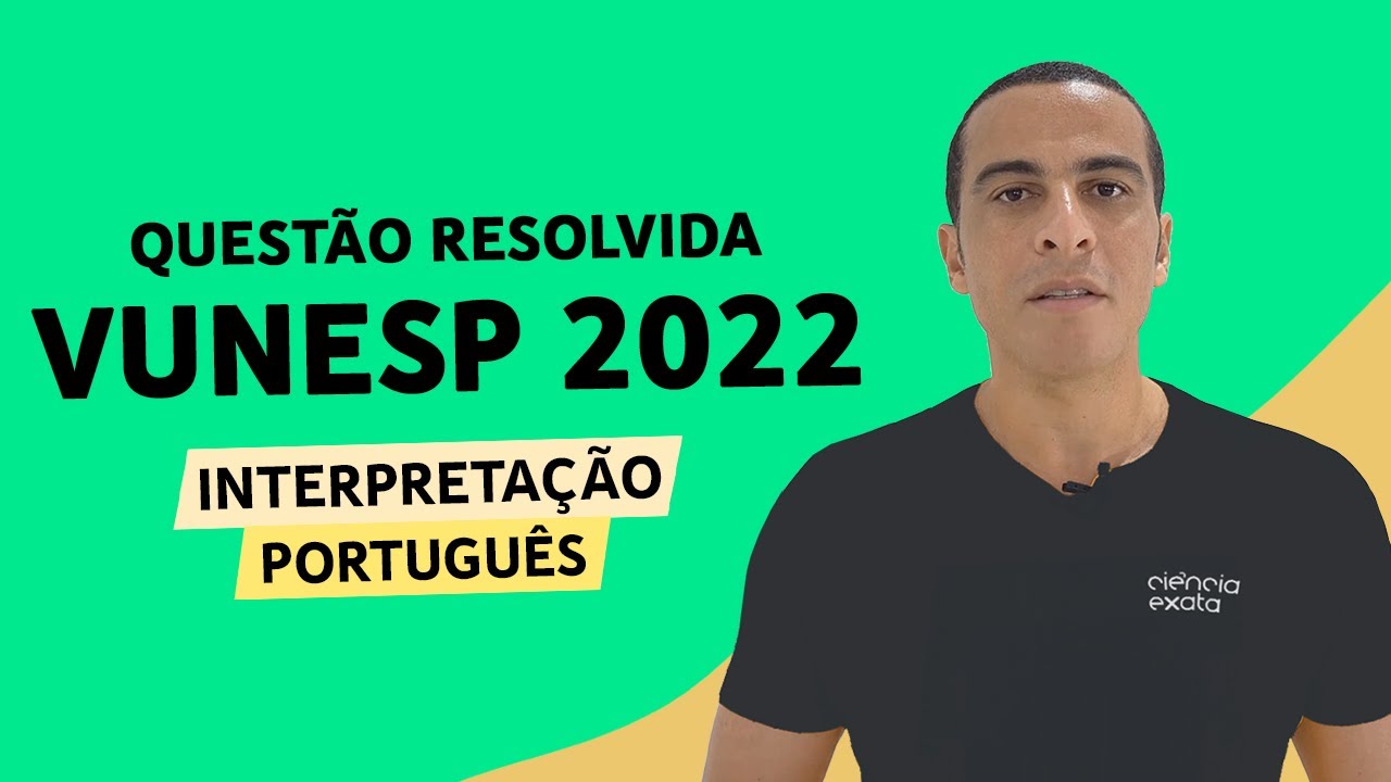PORTUGUÊS VUNESP 2022 - INTERPRETAÇÃO - QUESTÃO RESOLVIDA