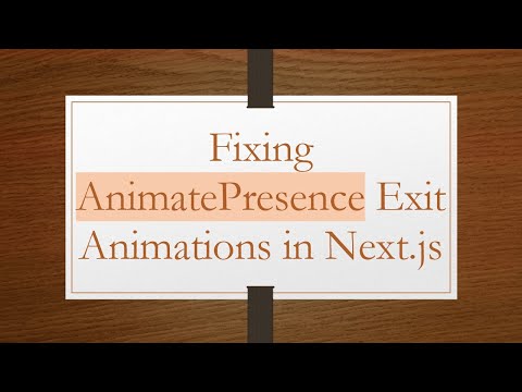 Fixing AnimatePresence Exit Animations in Next.js