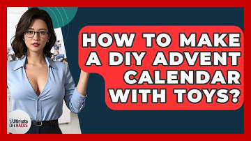 How To Make A DIY Advent Calendar With Toys? - Ultimate Life Hacks