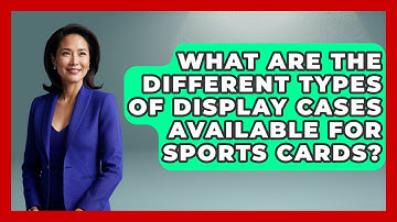 What Are The Different Types Of Display Cases Available For Sports Cards? - The Memorabilia Zone