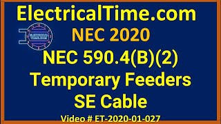 National Electrical Code NEC 590.4(B)(2) Temporary Feeders - SE Cable - Video ET-2020-027