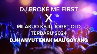 DJ BROKE ME FIRST X MILAKUO KEJU JOGET OLD TERBARU 2024 requestan orang