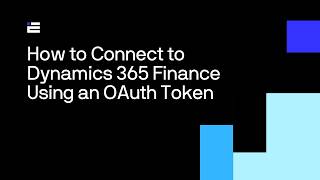 How to Connect to Dynamics 365 Finance using an OAuth Token