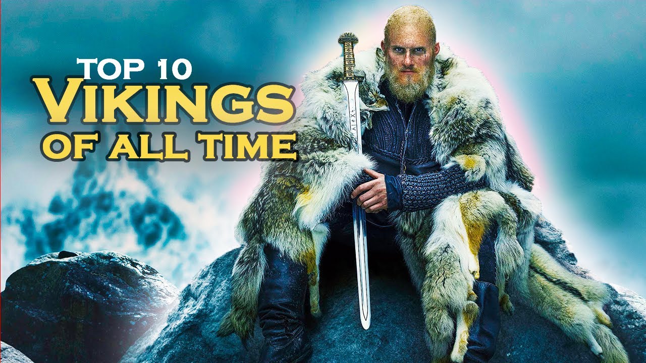 Legendary WarriorsTop 10 greatest Vikings of all time The10chronicles