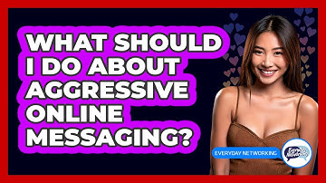 What Should I Do About Aggressive Online Messaging?