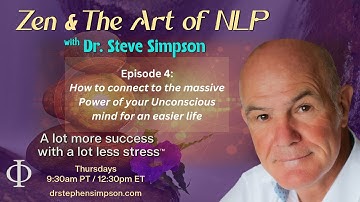 How to connect to the Power of your Unconscious mind | Zen & The Art of NLP with Dr. Stephen Simpson