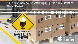 S3 Ep109: Warehouse Safety Tips | Episode 109 | Practice Makes Perfect