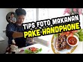 TIPS FOTO MAKANAN PAKAI HP Part 3