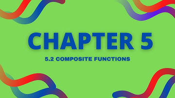Chapter 5 | 5.2 Composite Functions (1/3)