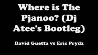Where is The Pjanoo? (Dj Atee's Bootleg) - David Guetta vs Eric Prydz
