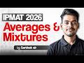 IPMAT 2026 | Averages &amp; Mixtures Mastery | Sarthak Trivedi
