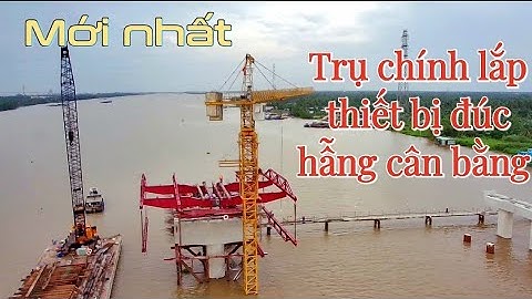 Cầu Rạch Miễu 2 đang ráp thiết bị đúc hẫng cân bằng cho trụ chính nhịp sông Mỹ Tho / cầu rạch miễu 2