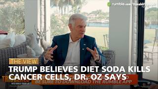 Trump Believes Diet Soda Kills Cancer Cells, Dr. Oz Says The View