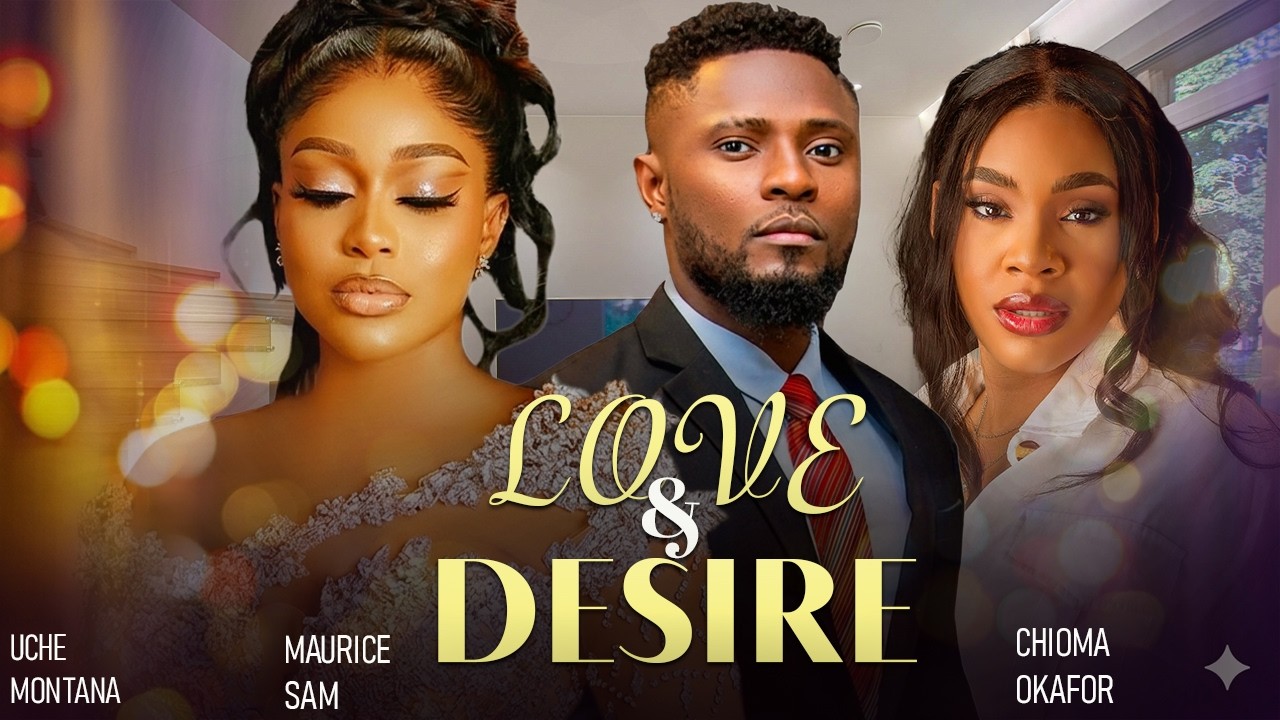 LOVE AND DESIRE MAURICE SAM UCHE MONTANA CHIOMA OKAFOR 2026 love-and-desire-maurice-sam-uche-montana-chioma-okafor-2026