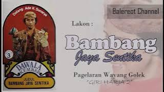 KAKS - BAMBANG JAYA SENTIKA (FULL) - Giri Harja 2