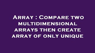 Famous Array : Compare two multidimensional arrays then create array of only unique Wealth