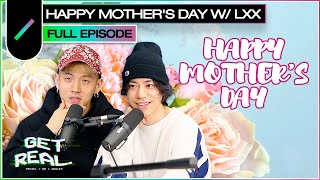 Happy Mother's Day with LXX | Get Real Ep. #46