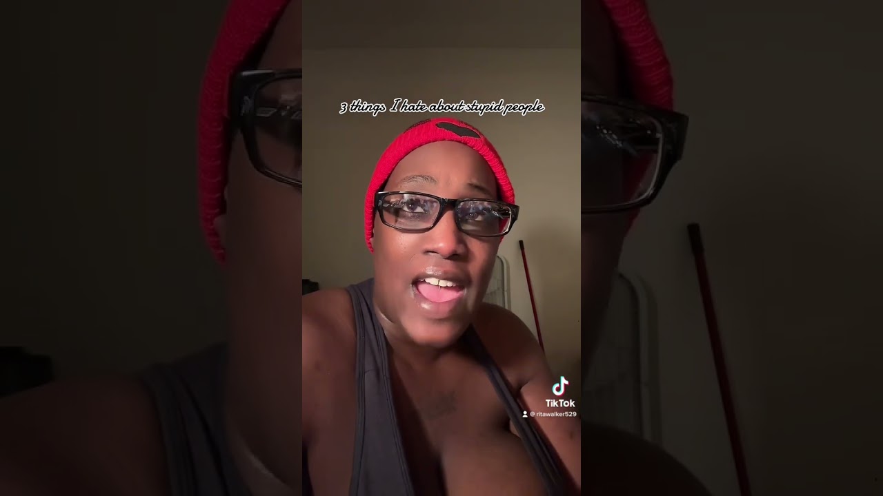 3 things I hate about stupid acting people