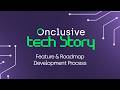Onclusive Tech Story - Feature &amp; Roadmap Development Process