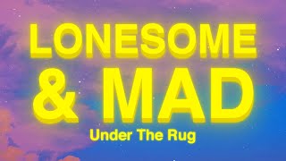 Under The Rug - Lonesome &amp; Mad (Lyrics) ft. Ariel Posen “i feel like i wanna go home but i am home”