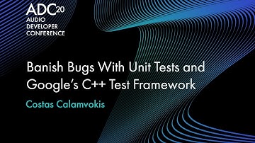 Banish bugs with Unit Tests and Google’s C++ Test Framework - Costas Calamvokis - ADC 2020