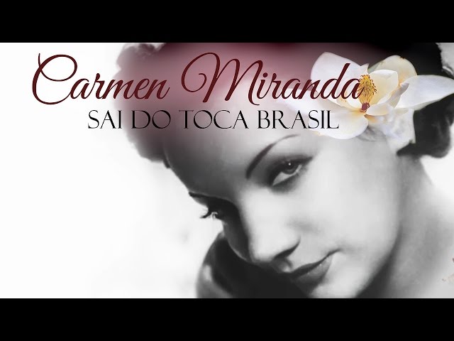 Carmen Miranda - Sai da Toca Brasil!