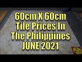 June 2021 60cm X 60cm Tile Prices In the Philippines.